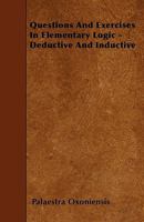Questions and Exercises in Elementary Logic - Deductive and Inductive 1445591758 Book Cover