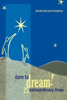 Dare To Dream!: 25 Extraordinary Lives 1591022800 Book Cover