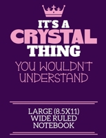 It's A Crystal Thing You Wouldn't Understand Large (8.5x11) Wide Ruled Notebook: A cute notebook or notepad to write in for any book lovers, doodle writers and budding authors! 1712383744 Book Cover