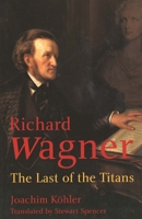 Richard Wagner: The Last of the Titans 0300104227 Book Cover