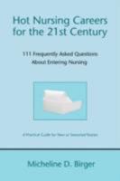 Hot Nursing Careers for the 21st Century: 111 Frequently Asked Questions About Entering Nursing 0595488528 Book Cover