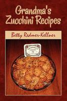 Grandma's Zucchini Recipes 144157204X Book Cover