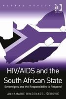 HIV/AIDS and the South African State: Sovereignty and the Responsibility to Respond 1472423372 Book Cover