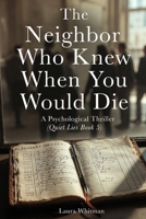 The Neighbor Who Knew When You Would Die: A Psychological Thriller (Quiet Lies Book 5) B0GL6QFJLP Book Cover