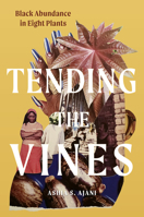 Tending the Vines: Black Abundance in Eight Plants 1643264761 Book Cover