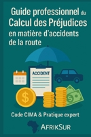 Guide professionnel du Calcul des Préjudices en matière d’Accidents de la Route: Code CIMA et pratique expert (French Edition) B0FLTCJ1FQ Book Cover
