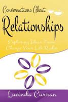 Conversations About Relationships: Exploring Ideas From Change Your Life Radio 1497362342 Book Cover