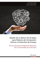 Diseño de un Banco de Pruebas para Motores de Combustión Interna y Protocolos de Ensayo: Para la Escuela de Ingeniería Mecánica de la Universidad de Costa Rica (Spanish Edition) 9999317391 Book Cover