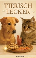 Tierisch Lecker: Das große Serafino-Oase-Rezeptbuch für Hunde & Katzen 3384747097 Book Cover