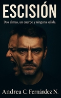 Escisión: Dos almas, un cuerpo y ninguna salida. (Spanish Edition) B0FKQBFBBJ Book Cover