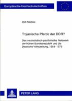 Trojanische Pferde Der Ddr?: Das Neutralistisch-Pazifistische Netzwerk Der Fruehen Bundesrepublik Und Die Deutsche Volkszeitung, 1953-1973 3631558252 Book Cover