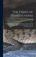 The Fishes of Pennsylvania: With Descriptions of the Species and Notes on Their Common Names, Distribution, Habits, Reproduction, Rate of Growth and Mode of Capture 1018527575 Book Cover