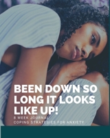 Been Down So Long It Looks Like Up! - Coping Strategies For Anxiety: Health and Wellness Planner with Mood Tracker - 8 Week Self Help Journal To Develop Coping Strategies For Anxiety for Women 1692888609 Book Cover