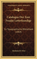 Catalogus Der Zeer Fraaije Letterkundige: En Typographische Bibliotheek (1864) 1161031839 Book Cover