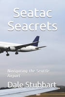 Seatac Seacrets: Navigating the Seattle Airport 170094133X Book Cover