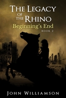 The Legacy of the Rhino: Beginning's End: book 2 B087616LX1 Book Cover
