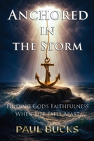 Anchored in the Storm: Finding God's Faithfulness When Life Falls Apart B0GCFFCTXV Book Cover