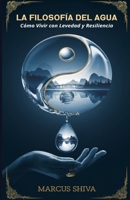 La Filosofía del Agua: Cómo Vivir con Levedad y Resiliencia (Spanish Edition) B0DY1RMSDN Book Cover
