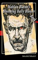 Mahlon Blaine's Blooming Bally Bloody Book 0989577503 Book Cover