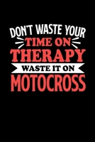 Don't Waste Your Time On Therapy Waste It On Motocross: Graph Paper Notebook with 120 pages 6x9 perfect as math book, sketchbook, workbookGift for Motocross Fans and Coaches 1676690107 Book Cover