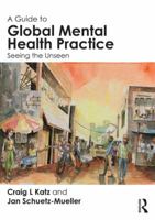 A Guide to Global Mental Health Practice: Seeing the Unseen 1138022179 Book Cover