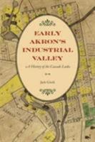 Early Akron's Industrial Valley: A History of the Cascade Locks 087338928X Book Cover