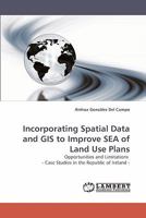 Incorporating Spatial Data and GIS to Improve SEA of Land Use Plans: Opportunities and Limitations - Case Studies in the Republic of Ireland - 3838340604 Book Cover