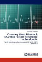 Coronary Heart Disease & NCD Risk Factors Prevalence In Rural India: WHO- Rose Angina Questionnaire AND WHO- STEPS Approach 3848484331 Book Cover