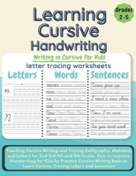 Learning Cursive Handwriting: Teaching Cursive Writing and Tracing Calligraphy, Alphabet and Letters for 2nd 3rd 4th and 5th Grade. How to Improve ... Learn Cursive, Tracing Letters and Sentences B08HTVRZGL Book Cover