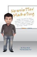 Newsletter Marketing: Insider Secrets to Using Newsletters to Increase Profits, Get More New Customers, and Keep Customers Longer Than You Ever Thought Possible 1484082370 Book Cover