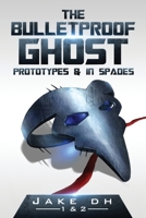 The BulletProof Ghost: Prototypes & In Spades 1974070999 Book Cover