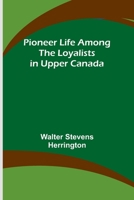 Pioneer Life among the Loyalists in Upper Canada 9357721525 Book Cover