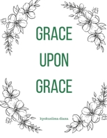 Grace Upon Grace. B0BXN41QBZ Book Cover
