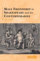 Male Friendship in Shakespeare and his Contemporaries 0521123178 Book Cover
