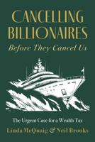 Cancelling Billionaires Before They Cancel Us : The Urgent Case for a Wealth Tax 1459754832 Book Cover