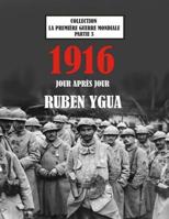 1916 Jour Apr�s Jour: La Premi�re Guerre Mondiale B085D6YVMH Book Cover
