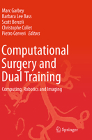 Computational Surgery and Dual Training: Computing, Robotics and Imaging 1461486475 Book Cover