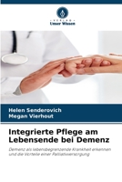Integrierte Pflege am Lebensende bei Demenz: Demenz als lebensbegrenzende Krankheit erkennen und die Vorteile einer Palliativversorgung 6205939355 Book Cover