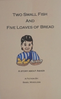 TWO SMALL FISH AND FIVE LOAVES OF BREAD: A Story about Asher B0CDYWLTKD Book Cover