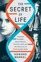 The Secret of Life: Rosalind Franklin, James Watson, Francis Crick, and the Discovery of DNA's Double Helix 1324002239 Book Cover