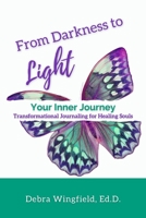 From Darkness to Light: Your Inner Journey: Transformational Journaling for Healing Souls B08L5DV68V Book Cover