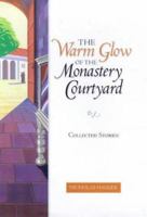 The Warm Glow of the Monastery Courtyard: Collected Stories 1862045313 Book Cover
