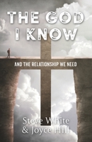 The God I Know: And the Relationship We Need 1951561686 Book Cover