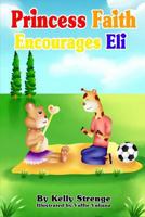 Princess Faith Encourages Eli 1364133768 Book Cover