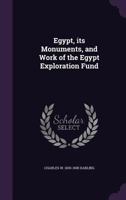 Egypt, Its Monuments, and Work of the Egypt Exploration Fund 1355853834 Book Cover