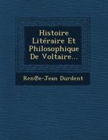 Histoire Literaire Et Philosophique de Voltaire... 1249529840 Book Cover