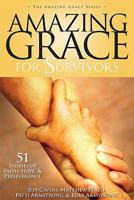 Amazing Grace for Survivors: 51 Stories of Faith, Hope & Perseverance 1934217476 Book Cover