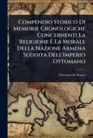 Compendio Storico Di Memorie Cronologiche Concernenti La Religione E La Morale Della Nazione Armena Suddita Dell'imperio Ottomano (Italian Edition) 1024499413 Book Cover