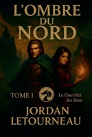 L'ombre du Nord - Le guerrier des Bois - Tome 1 (French Edition) 2982440563 Book Cover