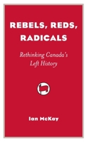 Rebels, Reds, Radicals: Rethinking Canada's Left History (Provocations) 1896357970 Book Cover